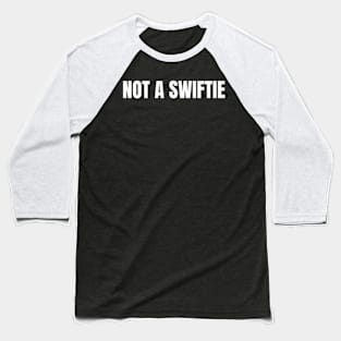 Not A Swiftie Funny Quote Baseball T-Shirt